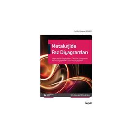 Metalurjide Faz Diyagramları Alaşım ve Faz Diyagramları, Tekli Faz Diyagramları İkili Faz Diyagramları, Üçlü Faz Diyagramları Süleyman Gündüz - Seçkin Yayınevi