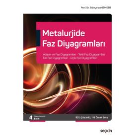 Metalurjide Faz Diyagramları Alaşım ve Faz Diyagramları, Tekli Faz Diyagramları İkili Faz Diyagramları, Üçlü Faz Diyagramları Süleyman Gündüz - Seçkin Yayınevi