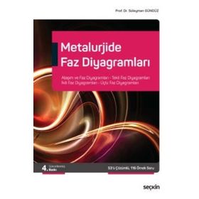 Metalurjide Faz Diyagramları Alaşım ve Faz Diyagramları, Tekli Faz Diyagramları İkili Faz Diyagramları, Üçlü Faz Diyagramları Süleyman Gündüz - Seçkin Yayınevi
