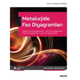 Metalurjide Faz Diyagramları Alaşım ve Faz Diyagramları, Tekli Faz Diyagramları İkili Faz Diyagramları, Üçlü Faz Diyagramları Süleyman Gündüz - Seçkin Yayınevi