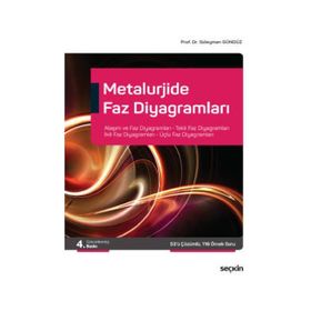 Metalurjide Faz Diyagramları Alaşım ve Faz Diyagramları, Tekli Faz Diyagramları İkili Faz Diyagramları, Üçlü Faz Diyagramları Süleyman Gündüz - Seçkin Yayınevi