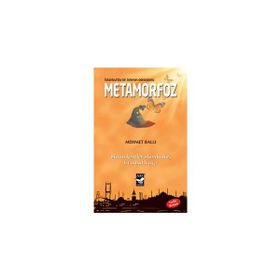 METAMORFOZ: İSTANBULDA BIR ADEMIN DÖNÜŞÜMÜ BÜTÜN KENTLER ÖLÜMLÜDÜR İSTANBUL HARIÇ - MEHMET BALLI