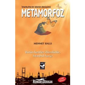 METAMORFOZ: İSTANBULDA BIR ADEMIN DÖNÜŞÜMÜ BÜTÜN KENTLER ÖLÜMLÜDÜR İSTANBUL HARIÇ - MEHMET BALLI