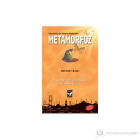 METAMORFOZ: İSTANBULDA BIR ADEMIN DÖNÜŞÜMÜ BÜTÜN KENTLER ÖLÜMLÜDÜR İSTANBUL HARIÇ - MEHMET BALLI