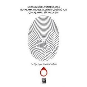 Metasezgisel Yöntemlerle Rotalama Problemlerinin Çözümü İçin Çok Aşamalı Bir Yaklaşım - Eda Fendoğlu