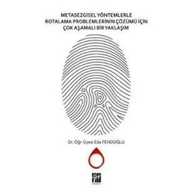 Metasezgisel Yöntemlerle Rotalama Problemlerinin Çözümü İçin Çok Aşamalı Bir Yaklaşım - Eda Fendoğlu