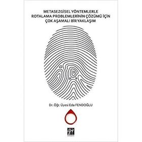 Metasezgisel Yöntemlerle Rotalama Problemlerinin Çözümü İçin Çok Aşamalı Bir Yaklaşım - Eda Fendoğlu