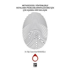 Metasezgisel Yöntemlerle Rotalama Problemlerinin Çözümü İçin Çok Aşamalı Bir Yaklaşım - Eda Fendoğlu