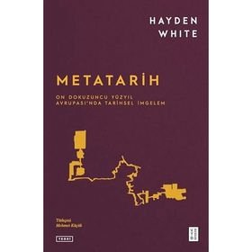 METATARIH ONDOKUZUNCU YÜZYIL AVRUPASI'NDA TARIHSEL İMGELEM - HAYDEN WHITE