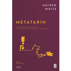 METATARIH ONDOKUZUNCU YÜZYIL AVRUPASI'NDA TARIHSEL İMGELEM - HAYDEN WHITE