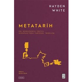 METATARIH ONDOKUZUNCU YÜZYIL AVRUPASI'NDA TARIHSEL İMGELEM - HAYDEN WHITE