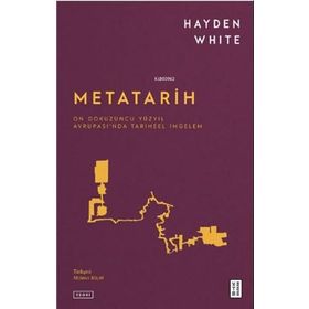 METATARIH ONDOKUZUNCU YÜZYIL AVRUPASI'NDA TARIHSEL İMGELEM - HAYDEN WHITE