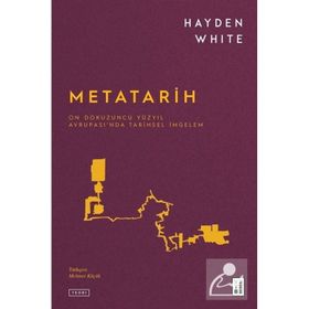 METATARIH ONDOKUZUNCU YÜZYIL AVRUPASI'NDA TARIHSEL İMGELEM - HAYDEN WHITE