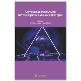 Metaverse Evreninde Bütünleşik Pazarlama İletişimi Hilal Kılıç