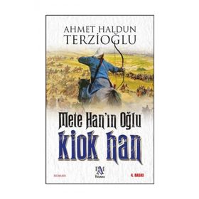 Mete Han’ın Oğlu Kiok Han - Ahmet Haldun Terzioğlu