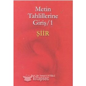 METIN TAHLILLERINE GİRİŞ 1 ŞİİR - İSMAİL ÇETİŞLİ