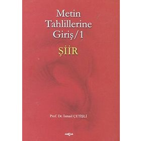 METIN TAHLILLERINE GİRİŞ 1 ŞİİR - İSMAİL ÇETİŞLİ