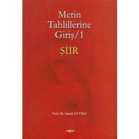 METIN TAHLILLERINE GİRİŞ 1 ŞİİR - İSMAİL ÇETİŞLİ