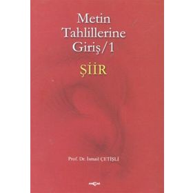 METIN TAHLILLERINE GİRİŞ 1 ŞİİR - İSMAİL ÇETİŞLİ