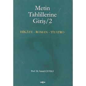 METIN TAHLILLERINE GİRİŞ 2 HIKÂYE-ROMAN-TIYATRO - İSMAİL ÇETİŞLİ