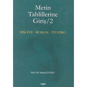METIN TAHLILLERINE GİRİŞ 2 HIKÂYE-ROMAN-TIYATRO - İSMAİL ÇETİŞLİ