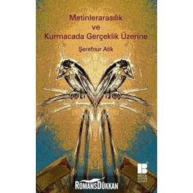 Metinlerarasılık ve Kurmacada Gerçeklik Üzerine - Şerefnur Atik