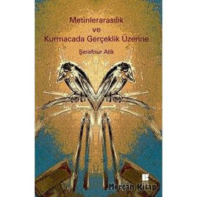 Metinlerarasılık ve Kurmacada Gerçeklik Üzerine - Şerefnur Atik