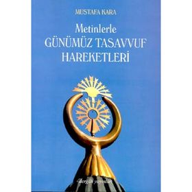 METINLERLE GÜNÜMÜZ TASAVVUF HAREKETLERI (1839-2000) - MUSTAFA KARA