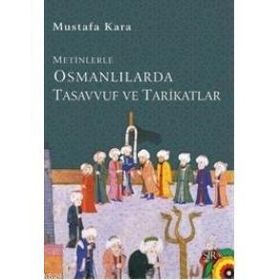 METINLERLE OSMANLILARDA TASAVVUF VE TARIKATLAR - MUSTAFA KARA