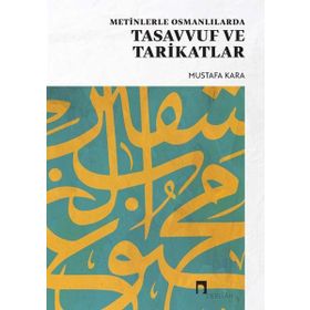 METINLERLE OSMANLILARDA TASAVVUF VE TARIKATLAR - MUSTAFA KARA