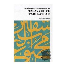 METINLERLE OSMANLILARDA TASAVVUF VE TARIKATLAR - MUSTAFA KARA