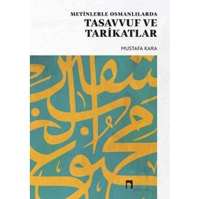 METINLERLE OSMANLILARDA TASAVVUF VE TARIKATLAR - MUSTAFA KARA