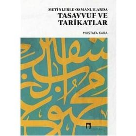 METINLERLE OSMANLILARDA TASAVVUF VE TARIKATLAR - MUSTAFA KARA