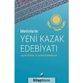 Metinlerle Yeni Kazak Edebiyatı - Aşur Özdemir