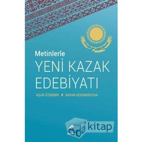 Metinlerle Yeni Kazak Edebiyatı - Aşur Özdemir