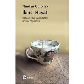 Metis Yayınları - İkinci Hayat - Kaçmak Kovulmak Dönmek Üzerine Denemeler