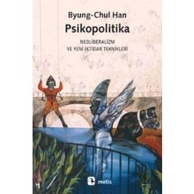 Metis Yayınları - Psikopolitika: Neoliberalizm ve Yeni İktidar Teknikleri