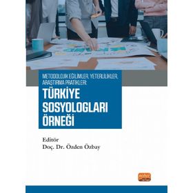 Metodolojik Eğilimler, Yeterlilikler, Araştırma Pratikleri: Türkiye Sosyologları Örneği Nobel Bilimsel Eserler