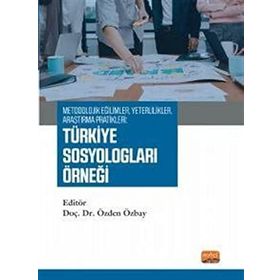 Metodolojik Eğilimler, Yeterlilikler, Araştırma Pratikleri: Türkiye Sosyologları Örneği Nobel Bilimsel Eserler