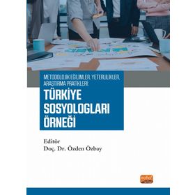 Metodolojik Eğilimler, Yeterlilikler, Araştırma Pratikleri: Türkiye Sosyologları Örneği Nobel Bilimsel Eserler