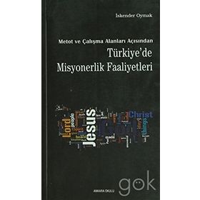 METOT VE ÇALIŞMA ALANLARI AÇISINDAN TÜRKİYE'DE MISYONERLIK FAALIYETLERI - İSKENDER OYMAK