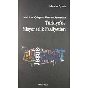 METOT VE ÇALIŞMA ALANLARI AÇISINDAN TÜRKİYE'DE MISYONERLIK FAALIYETLERI - İSKENDER OYMAK