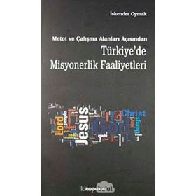METOT VE ÇALIŞMA ALANLARI AÇISINDAN TÜRKİYE'DE MISYONERLIK FAALIYETLERI - İSKENDER OYMAK