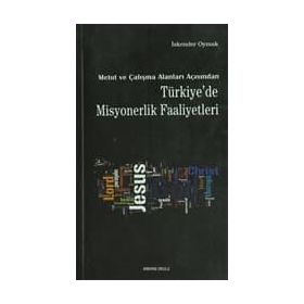 METOT VE ÇALIŞMA ALANLARI AÇISINDAN TÜRKİYE'DE MISYONERLIK FAALIYETLERI - İSKENDER OYMAK