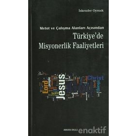 METOT VE ÇALIŞMA ALANLARI AÇISINDAN TÜRKİYE'DE MISYONERLIK FAALIYETLERI - İSKENDER OYMAK