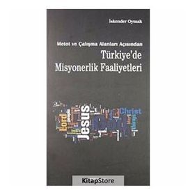 METOT VE ÇALIŞMA ALANLARI AÇISINDAN TÜRKİYE'DE MISYONERLIK FAALIYETLERI - İSKENDER OYMAK