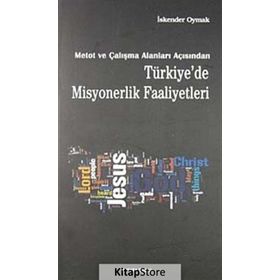 METOT VE ÇALIŞMA ALANLARI AÇISINDAN TÜRKİYE'DE MISYONERLIK FAALIYETLERI - İSKENDER OYMAK