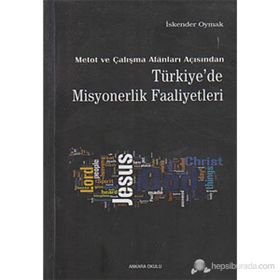 METOT VE ÇALIŞMA ALANLARI AÇISINDAN TÜRKİYE'DE MISYONERLIK FAALIYETLERI - İSKENDER OYMAK