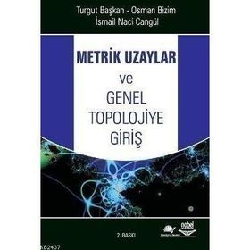METRIK UZAYLAR VE GENEL TOPOLOJIYE GİRİŞ - TURGUT BAŞKAN;OSMAN BIZIM;İSMAİL NACI CANGÜL