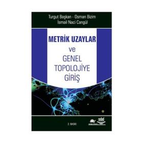 METRIK UZAYLAR VE GENEL TOPOLOJIYE GİRİŞ - TURGUT BAŞKAN;OSMAN BIZIM;İSMAİL NACI CANGÜL